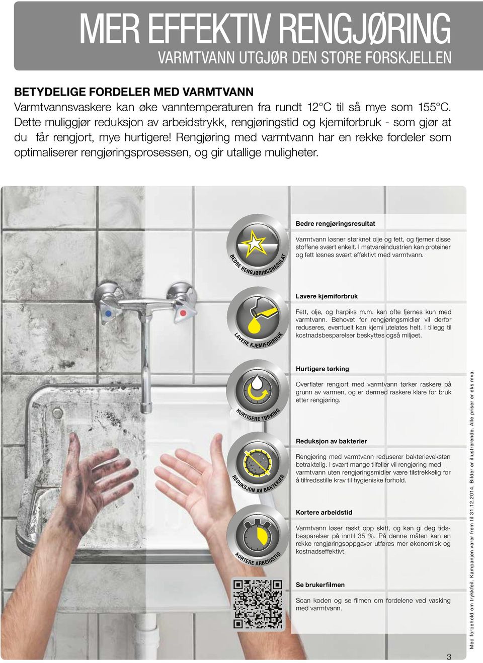 Rengjøring med varmtvann har en rekke fordeler som optimaliserer rengjøringsprosessen, og gir utallige muligheter.