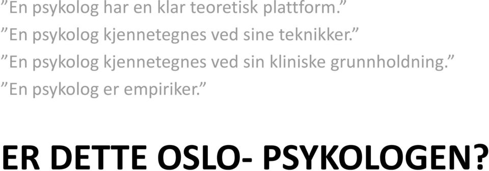 En psykolog kjennetegnes ved sin kliniske