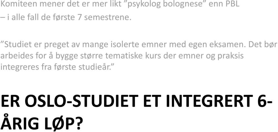 Studiet er preget av mange isolerte emner med egen eksamen.