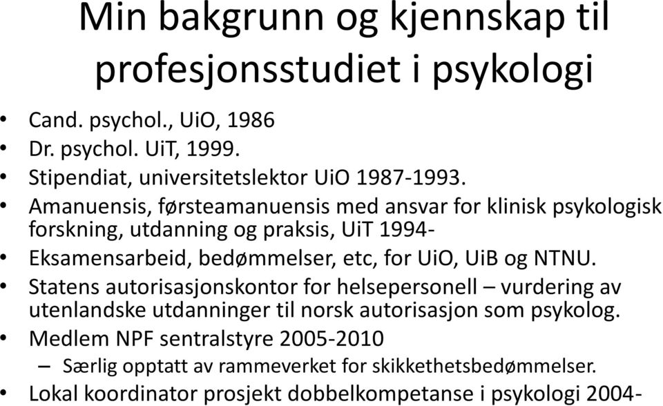 Amanuensis, førsteamanuensis med ansvar for klinisk psykologisk forskning, utdanning og praksis, UiT 1994- Eksamensarbeid, bedømmelser, etc, for