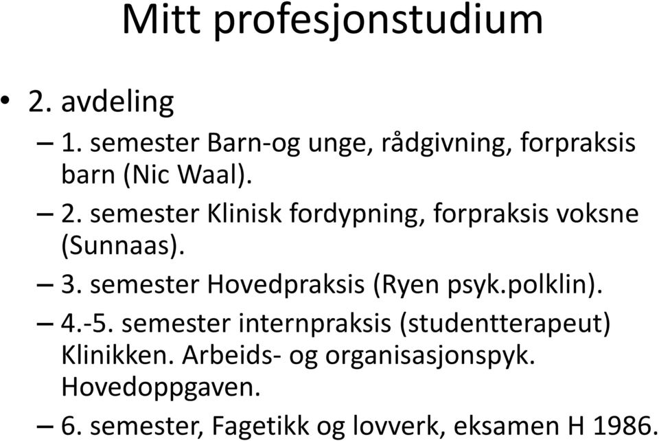 semester Klinisk fordypning, forpraksis voksne (Sunnaas). 3.