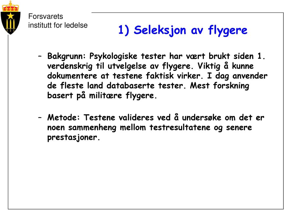 I dag anvender de fleste land databaserte tester. Mest forskning basert på militære flygere.