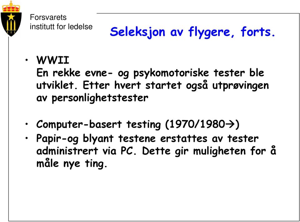 Etter hvert startet også utprøvingen av personlighetstester