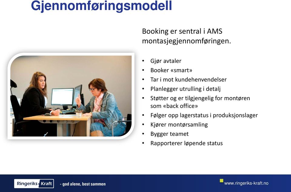 detalj Støtter og er tilgjengelig for montøren som «back office» Følger opp