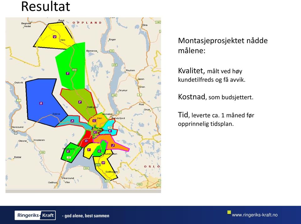 få avvik. Kostnad, som budsjettert.