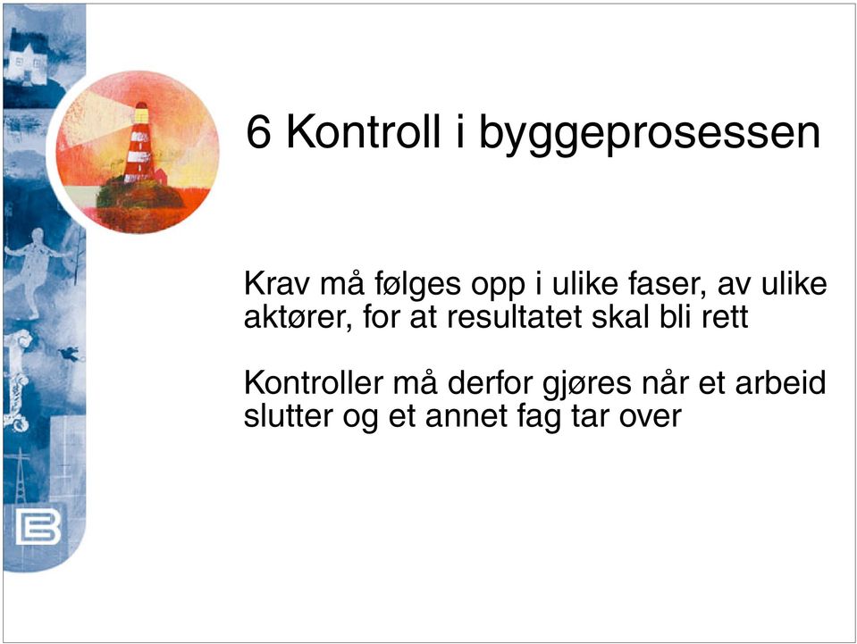 resultatet skal bli rett Kontroller må derfor