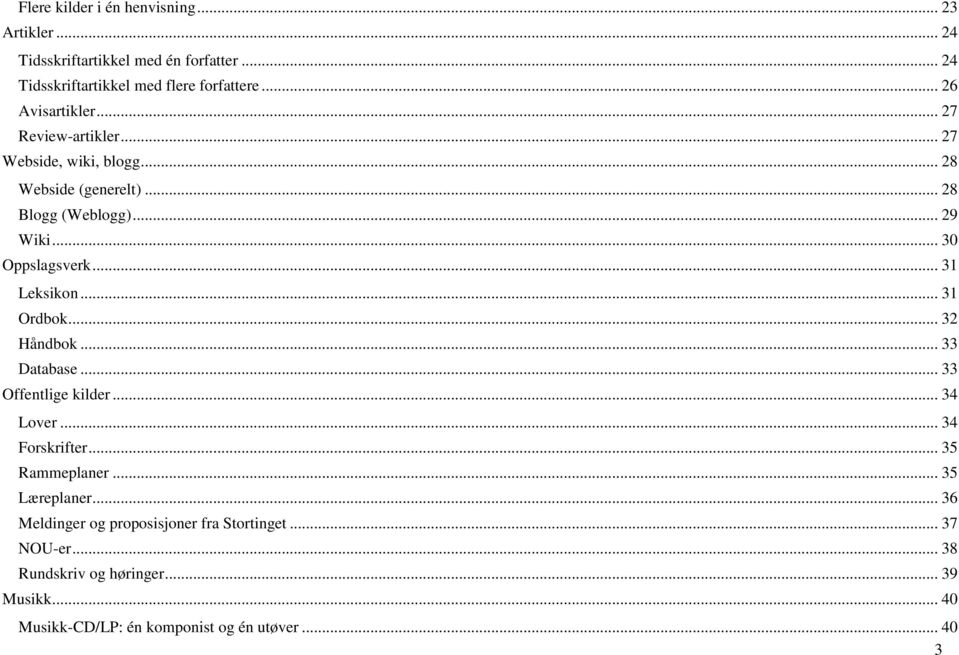 .. 31 Leksikon... 31 Ordbok... 32 Håndbok... 33 Database... 33 Offentlige kilder... 34 Lover... 34 Forskrifter... 35 Rammeplaner... 35 Læreplaner.