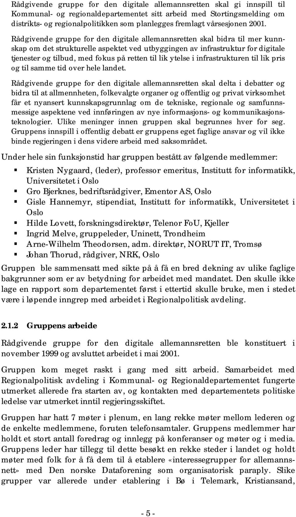 Rådgivende gruppe for den digitale allemannsretten skal bidra til mer kunnskap om det strukturelle aspektet ved utbyggingen av infrastruktur for digitale tjenester og tilbud, med fokus på retten til