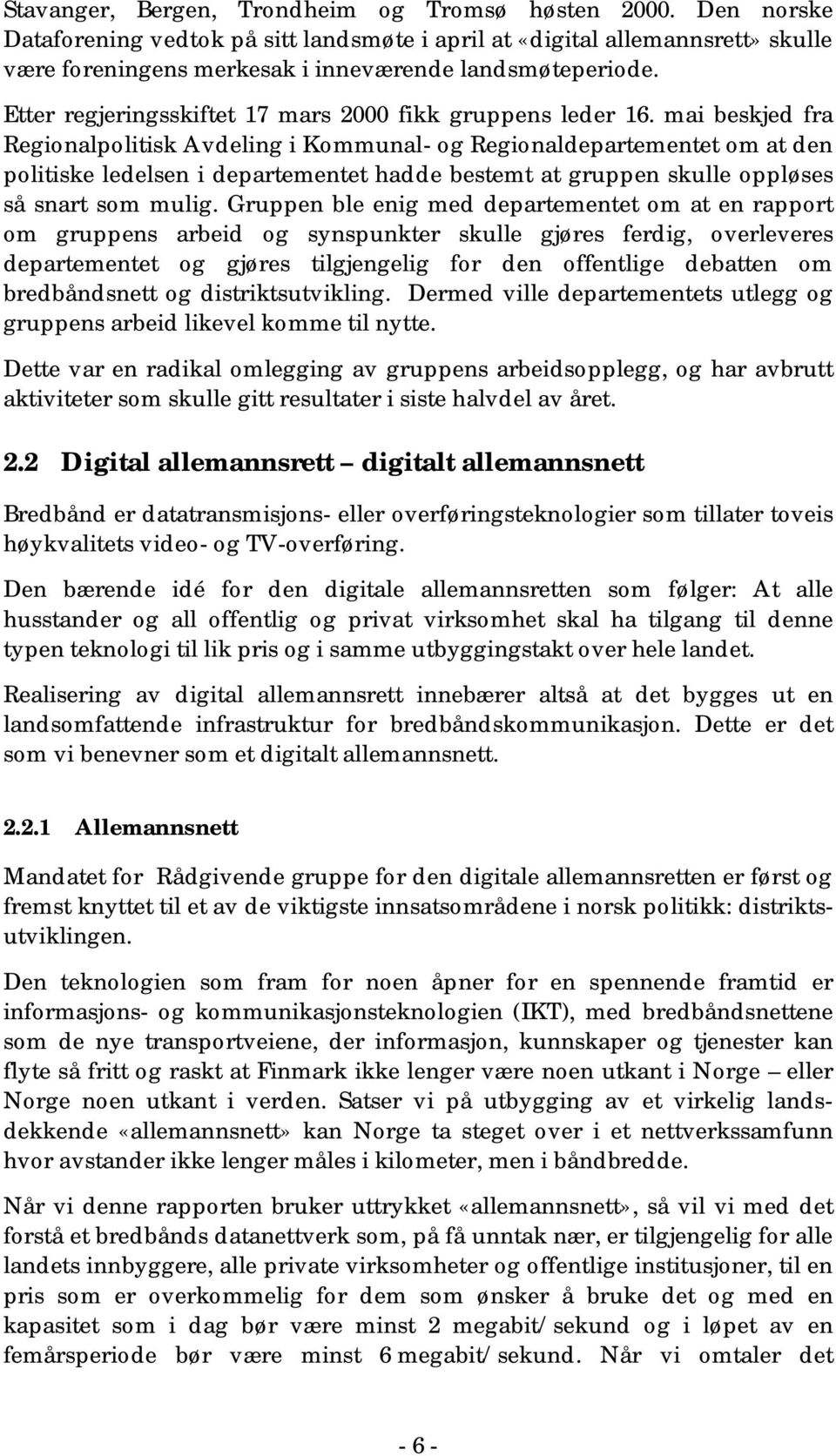 mai beskjed fra Regionalpolitisk Avdeling i Kommunal- og Regionaldepartementet om at den politiske ledelsen i departementet hadde bestemt at gruppen skulle oppløses så snart som mulig.