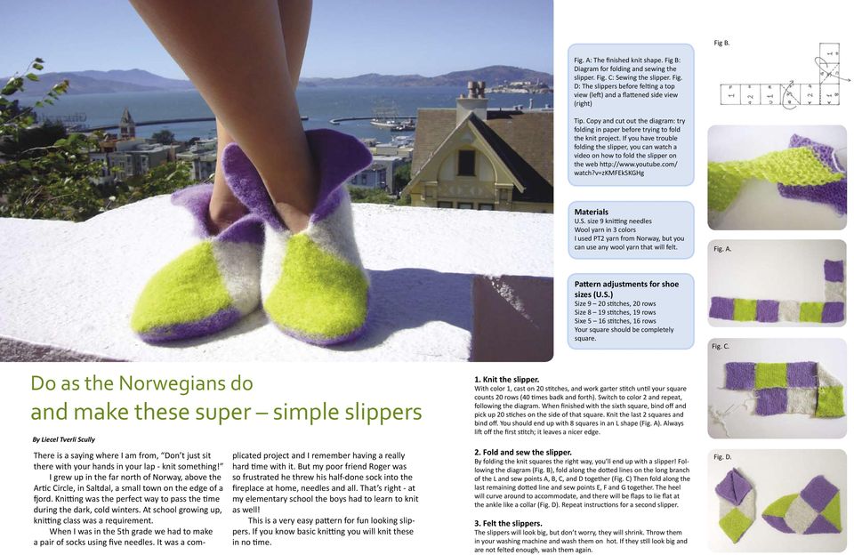 If you have trouble folding the slipper, you can watch a video on how to fold the slipper on the web http://www.youtube.com/ watch?v=zkmfekskghg Materials U.S.