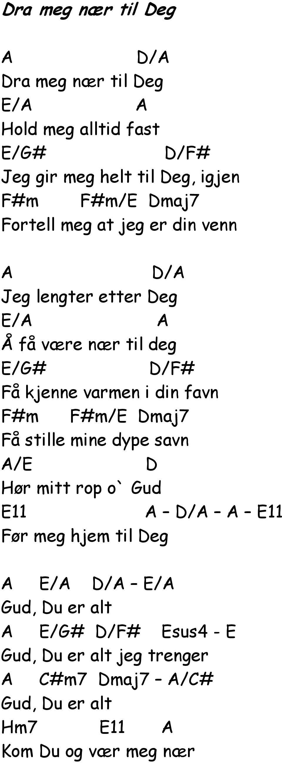 varmen i din favn F#m F#m/E maj7 Få stille mine dype savn /E Hør mitt rop o` ud E11 / E11 Før meg hjem til eg