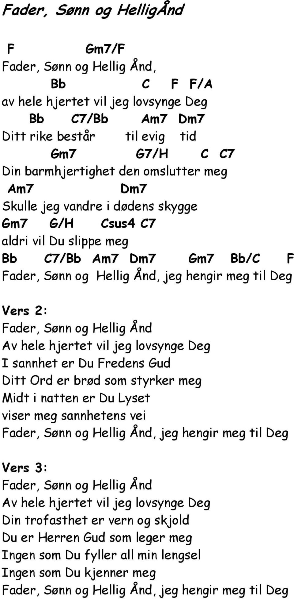 lovsynge eg I sannhet er u Fredens ud itt Ord er brød som styrker meg Midt i natten er u Lyset viser meg sannhetens vei Fader, Sønn og Hellig Ånd, jeg hengir meg til eg Vers 3: Fader, Sønn og Hellig