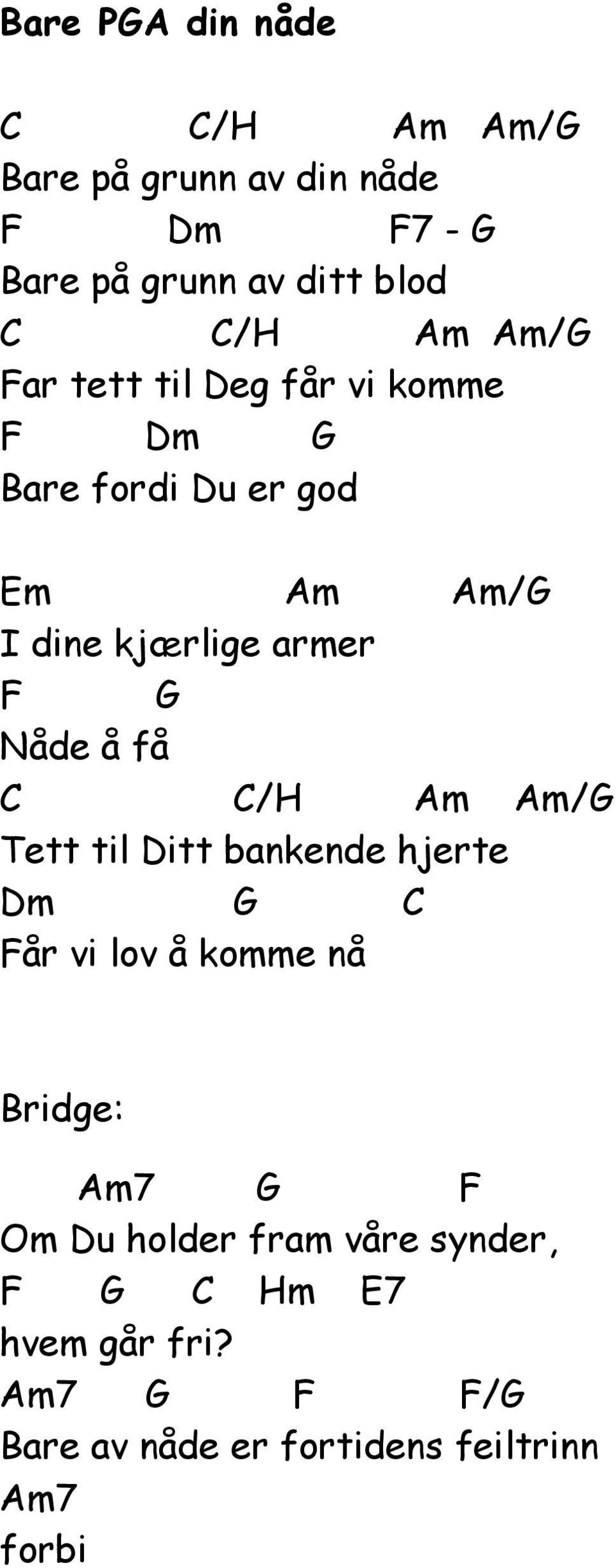 Nåde å få /H m m/ Tett til itt bankende hjerte m Får vi lov å komme nå Bridge: m7 F Om u