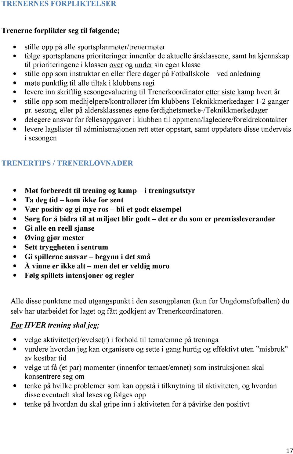 sesongevaluering til Trenerkoordinator etter siste kamp hvert år stille opp som medhjelpere/kontrollører ifm klubbens Teknikkmerkedager 12 ganger pr.