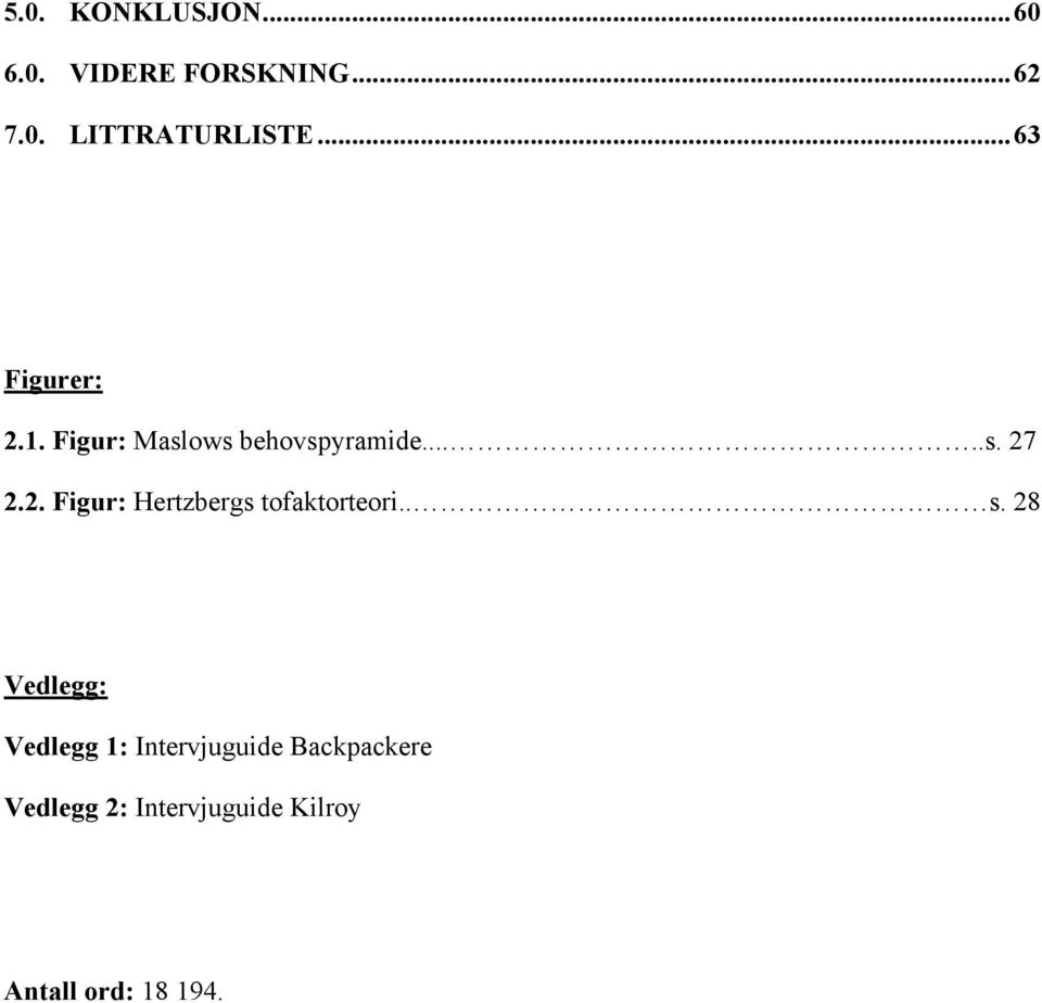 . s. 28 Vedlegg: Vedlegg 1: Intervjuguide Backpackere Vedlegg 2: