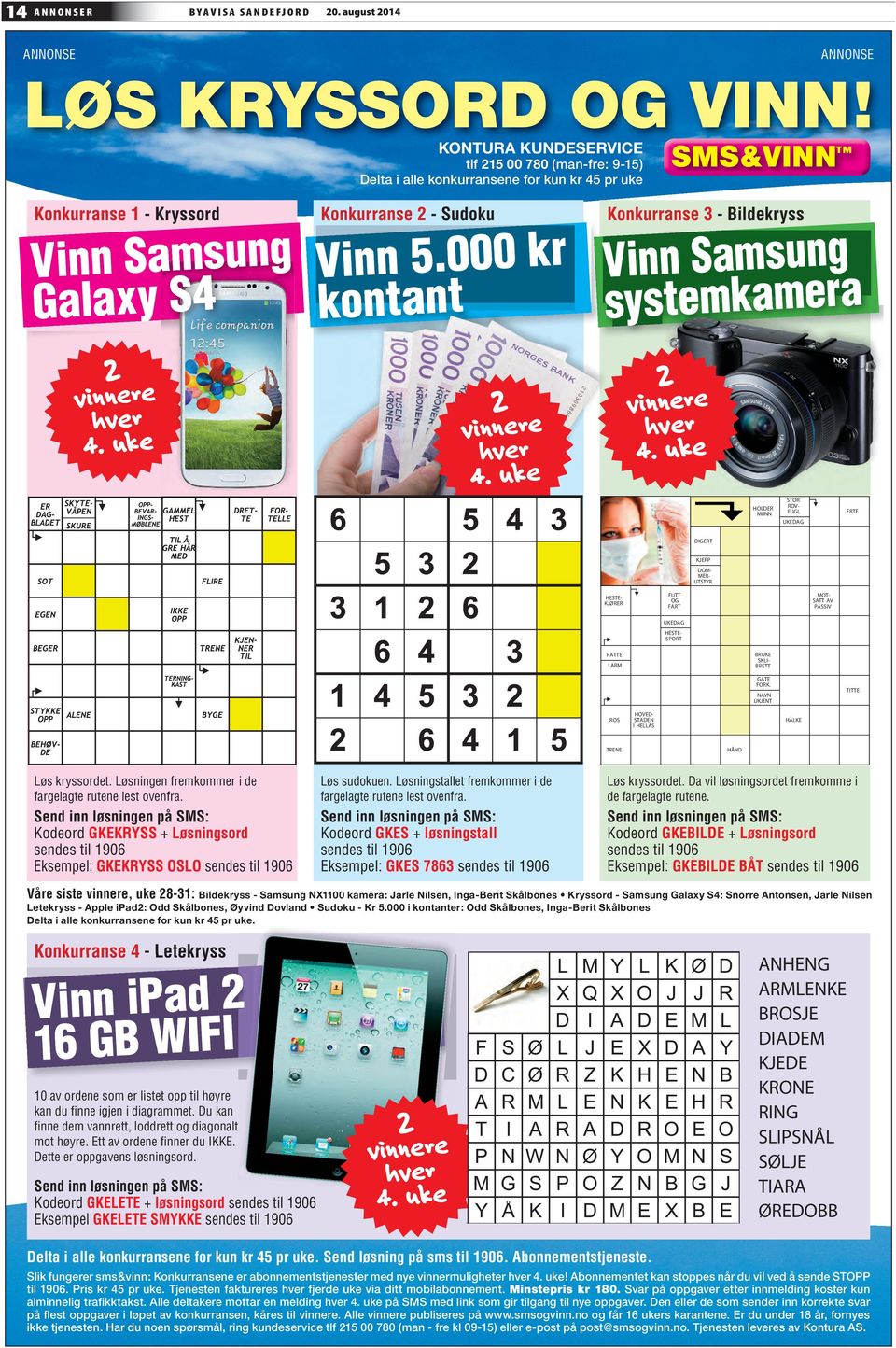 000 kr kontant Konkurranse 3 - Bildekryss Vinn Samsung systemkamera 2 vinnere hver 4. uke 2 vinnere hver 4.