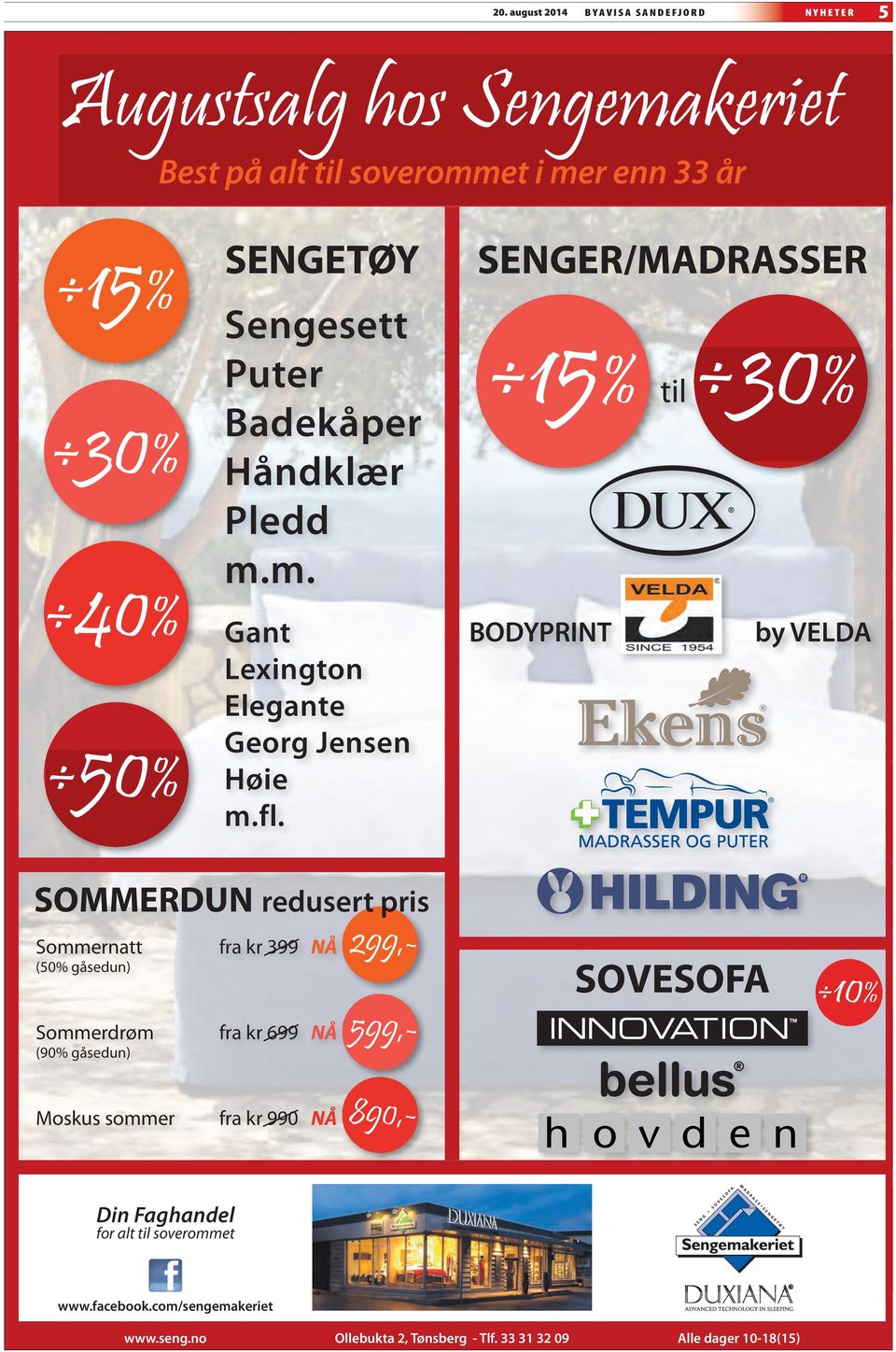 SENGER/MADRASSER 15% til 30% BODYPRINT by VELDA SOMMERDUN redusert pris Sommernatt (50% gåsedun) Sommerdrøm (90% gåsedun) fra kr 399 NÅ fra kr 699