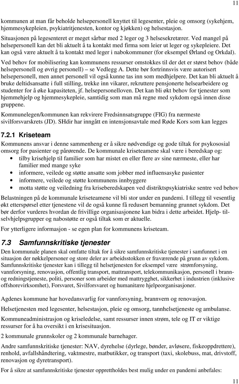 Det kan også være aktuelt å ta kontakt med leger i nabokommuner (for eksempel Ørland og Orkdal).