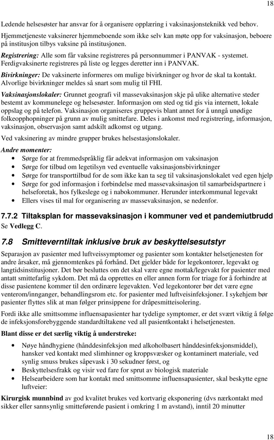 Registrering: Alle som får vaksine registreres på personnummer i PANVAK - systemet. Ferdigvaksinerte registreres på liste og legges deretter inn i PANVAK.