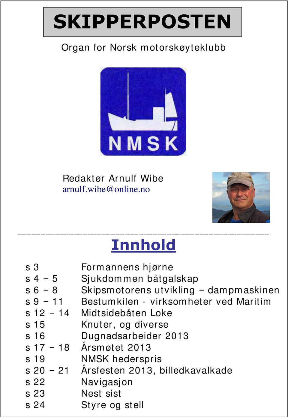 Bestumkilen - virksomheter ved Maritim s 12 14 Midtsidebåten Loke s 15 Knuter, og diverse s 16 Dugnadsarbeider