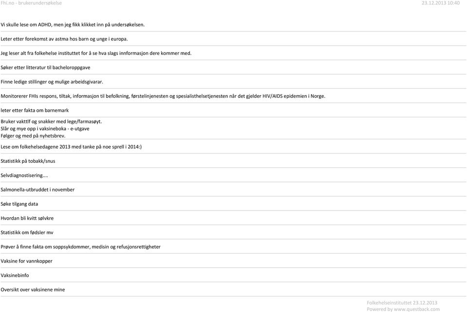 Monitorerer FHIs respons, tiltak, informasjon til befolkning, førstelinjenesten og spesialisthelsetjenesten når det gjelder HIV/AIDS epidemien i Norge.