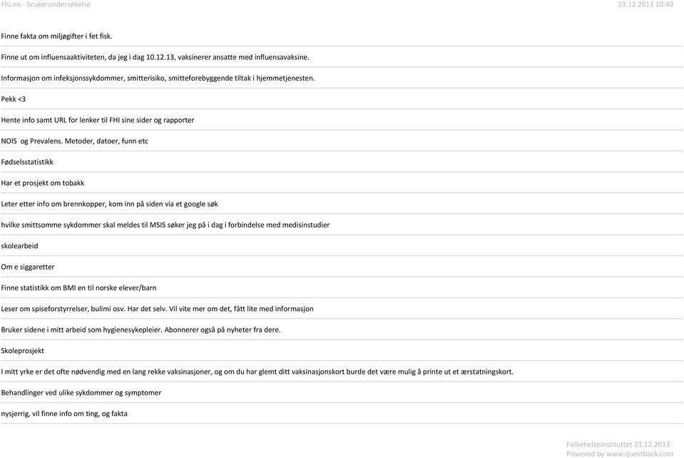 Metoder, datoer, funn etc Fødselsstatistikk Har et prosjekt om tobakk Leter etter info om brennkopper, kom inn på siden via et google søk hvilke smittsomme sykdommer skal meldes til MSIS søker jeg på