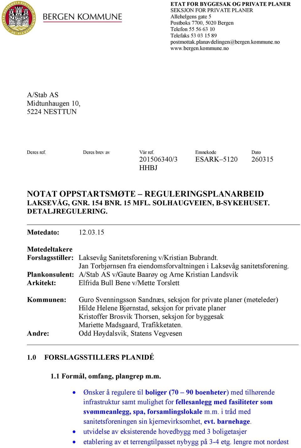 154 BNR. 15 MFL. SOLHAUGVEIEN, B-SYKEHUSET. DETALJREGULERING. Møtedato: 12.03.15 Møtedeltakere Forslagsstiller: Laksevåg Sanitetsforening v/kristian Bubrandt.