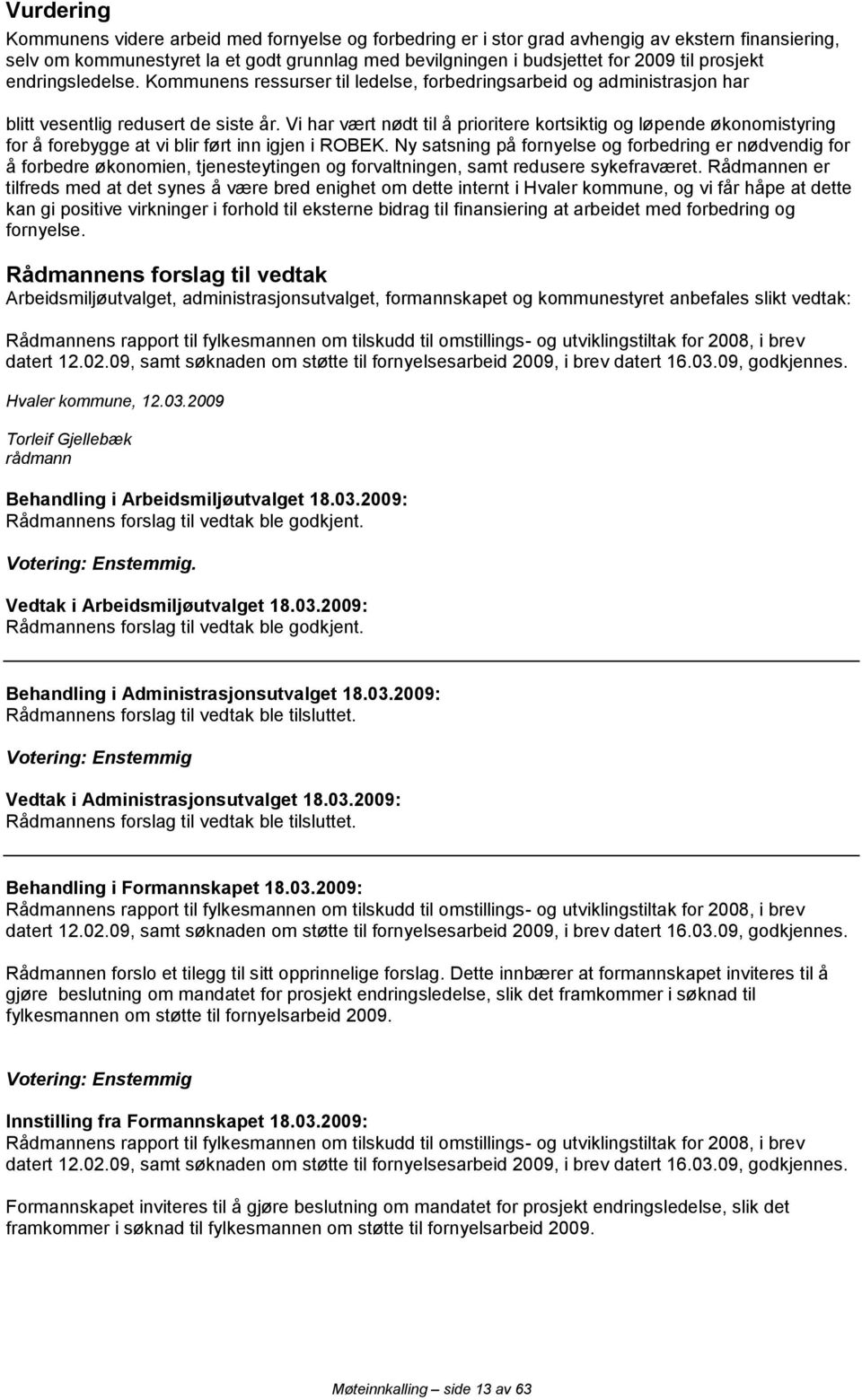 Vi har vært nødt til å prioritere kortsiktig og løpende økonomistyring for å forebygge at vi blir ført inn igjen i ROBEK.