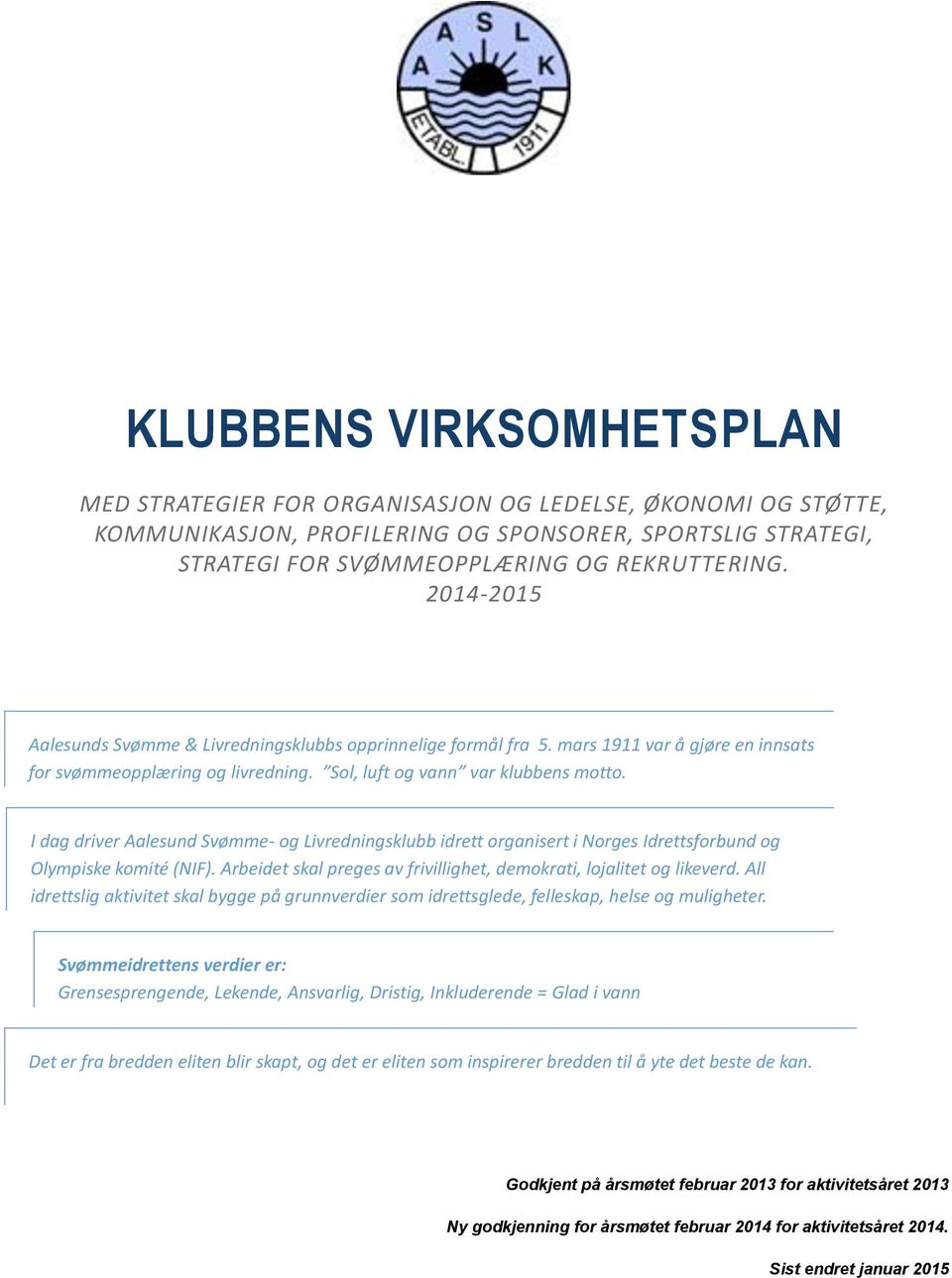 I dag driver Aalesund Svømme- og Livredningsklubb idrett organisert i Norges Idrettsforbund og Olympiske komité (NIF). Arbeidet skal preges av frivillighet, demokrati, lojalitet og likeverd.