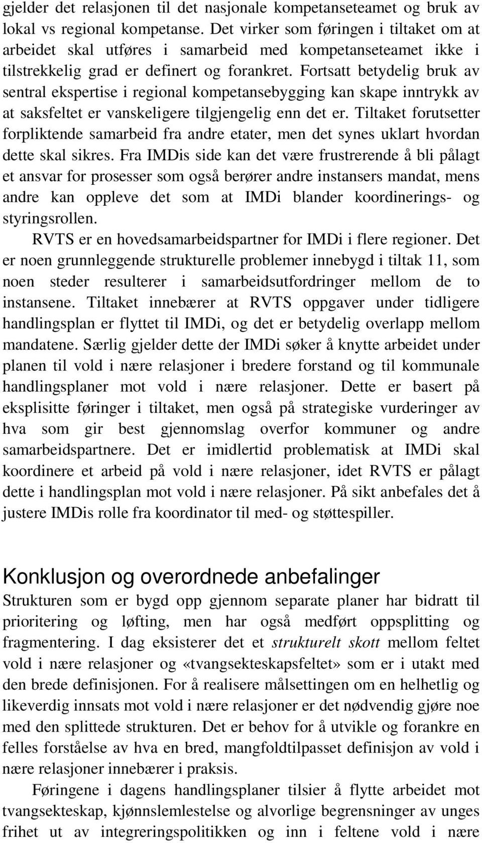 Fortsatt betydelig bruk av sentral ekspertise i regional kompetansebygging kan skape inntrykk av at saksfeltet er vanskeligere tilgjengelig enn det er.