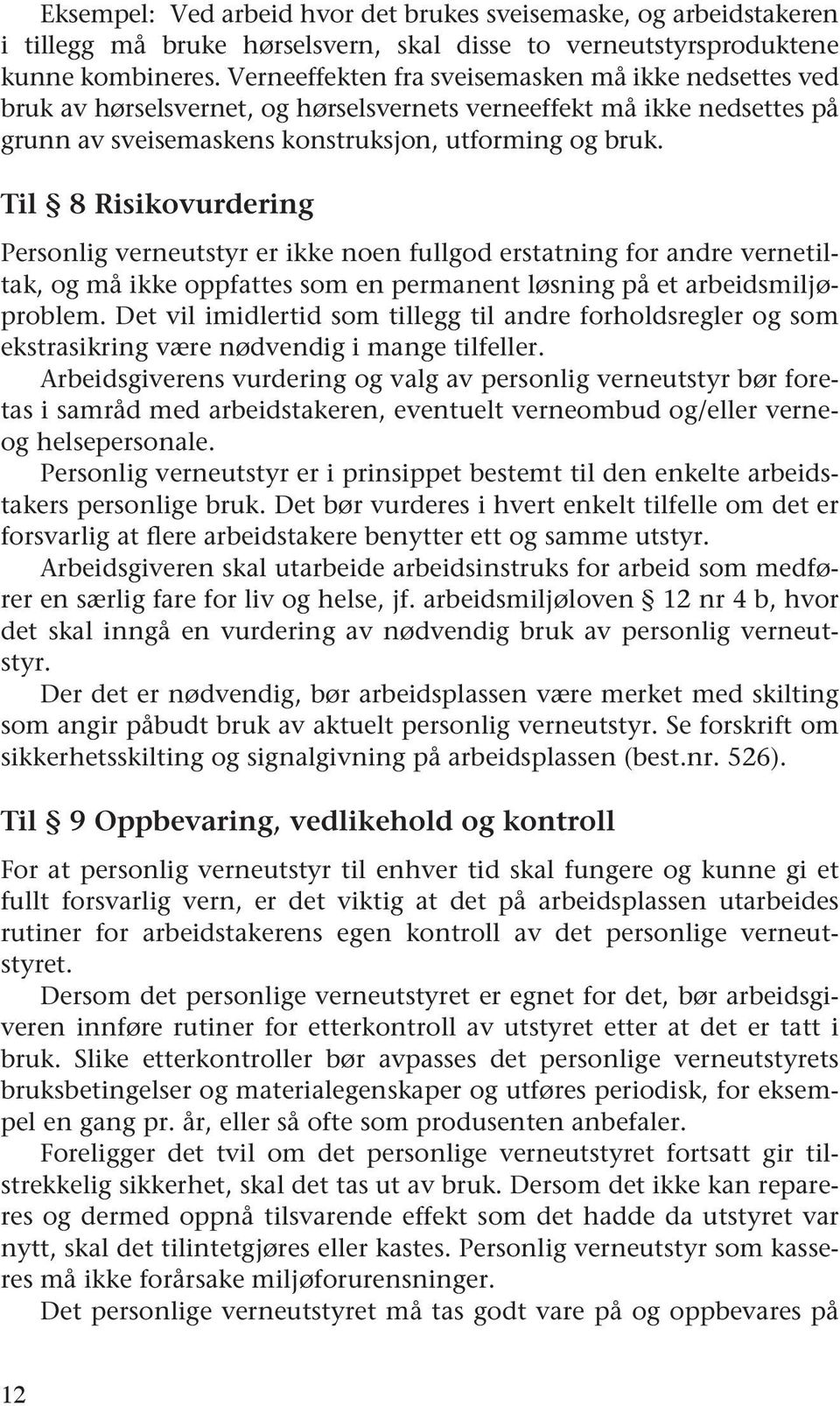 Til 8 Risikovurdering Personlig verneutstyr er ikke noen fullgod erstatning for andre vernetiltak, og må ikke oppfattes som en permanent løsning på et arbeidsmiljøproblem.