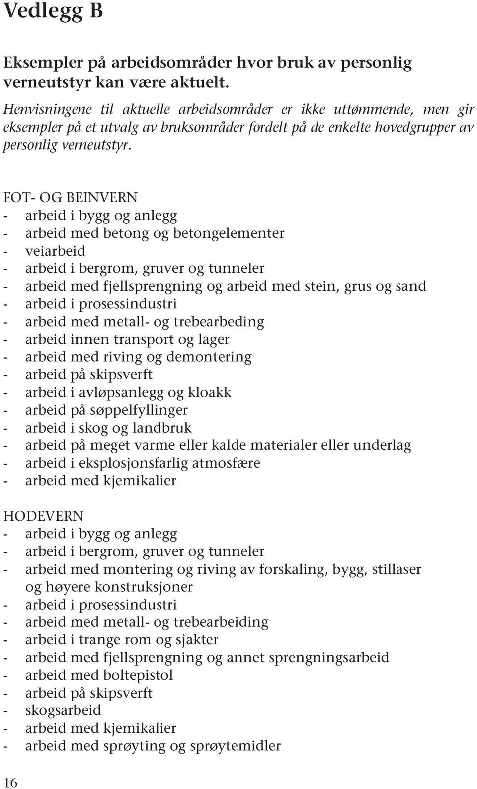 FOT- OG BEINVERN - arbeid i bygg og anlegg - arbeid med betong og betongelementer - veiarbeid - arbeid i bergrom, gruver og tunneler - arbeid med fjellsprengning og arbeid med stein, grus og sand -