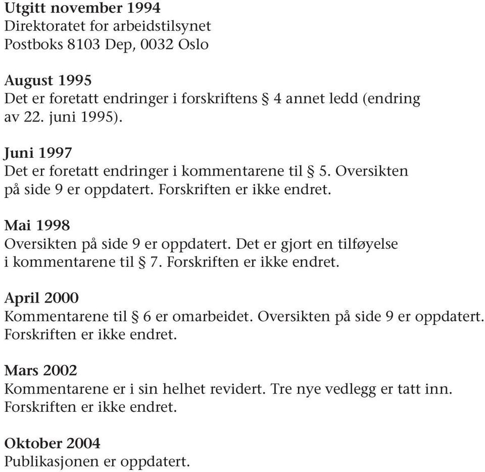 Mai 1998 Oversikten på side 9 er oppdatert. Det er gjort en tilføyelse i kommentarene til 7. Forskriften er ikke endret. April 2000 Kommentarene til 6 er omarbeidet.