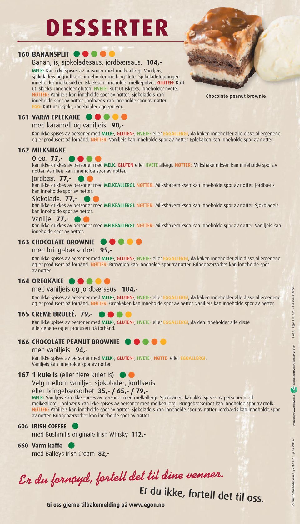 NØTTER: Vaniljeis kan inneholde spor av nøtter. Sjokoladeis kan inneholde spor av nøtter. Jordbæris kan inneholde spor av nøtter. EGG: Kutt ut iskjeks, inneholder eggepulver.