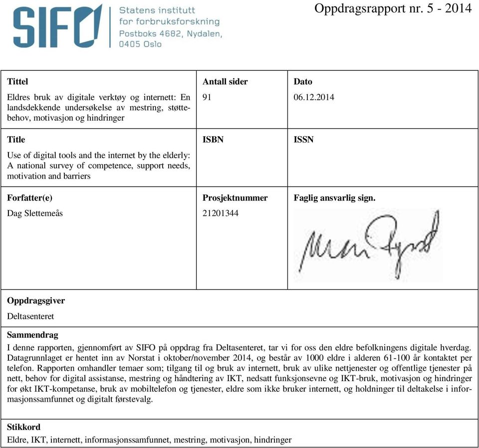 A national survey of competence, support needs, motivation and barriers Forfatter(e) Dag Slettemeås Antall sider 91 ISBN Prosjektnummer 211344 Dato 6.12.14 ISSN Faglig ansvarlig sign.