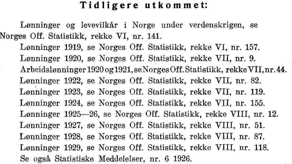 Lønninger 1923, se Norges Off. Statistikk rekke VII, nr. 119. Lønninger 1924, se Norges Off. Statistikk, rekke VII, nr. 155. Lønninger 1925-26, se Norges Off. Statistikk, rekke VIII, nr. 12.