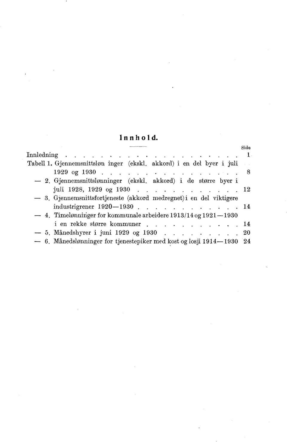 Gjennemsnittsfortjeneste (akkord medregnet) i en del viktigere industrigrener 1920-1930.. 14 4.
