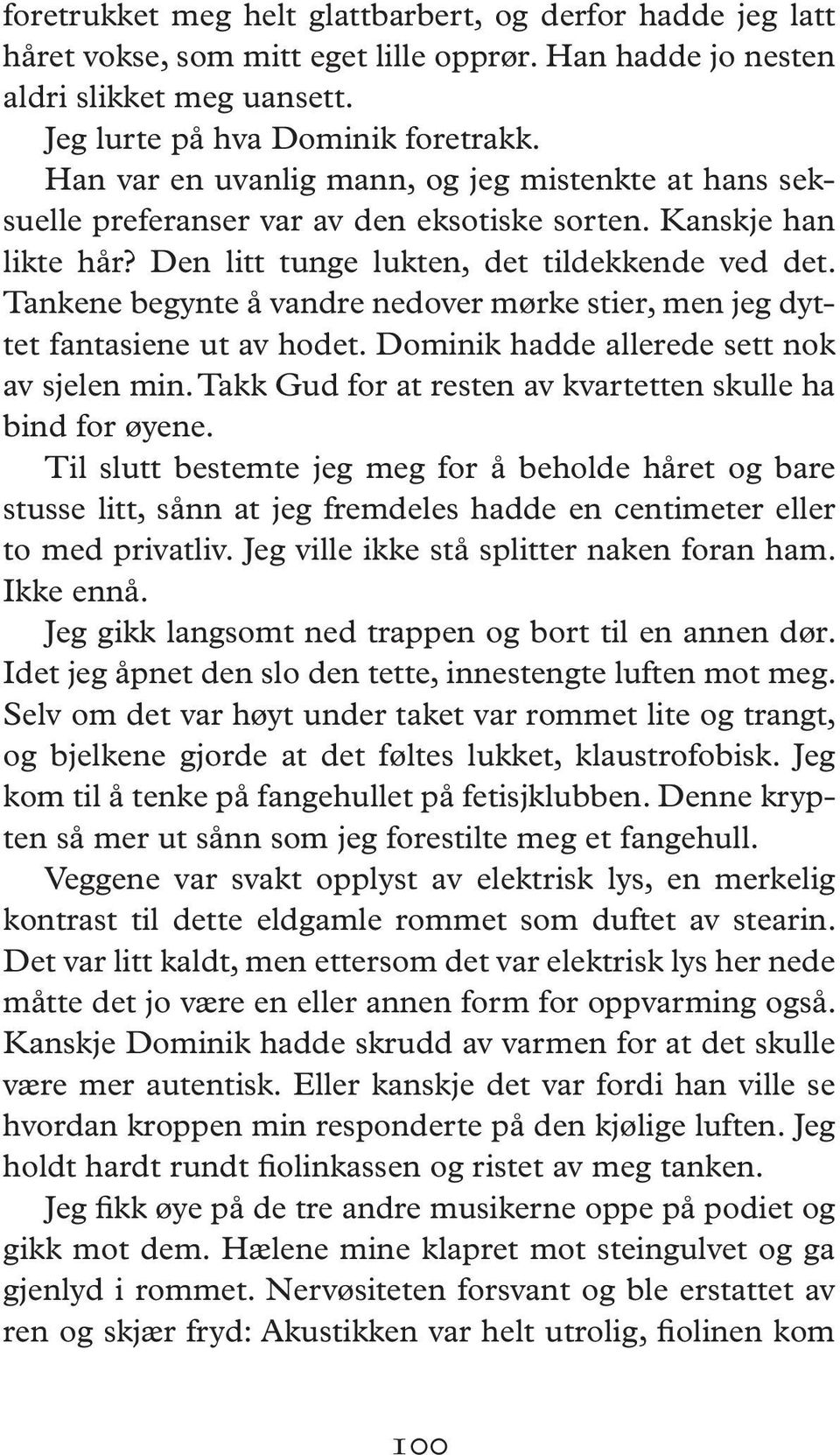 Tankene begynte å vandre nedover mørke stier, men jeg dyttet fantasiene ut av hodet. Dominik hadde allerede sett nok av sjelen min. Takk Gud for at resten av kvartetten skulle ha bind for øyene.