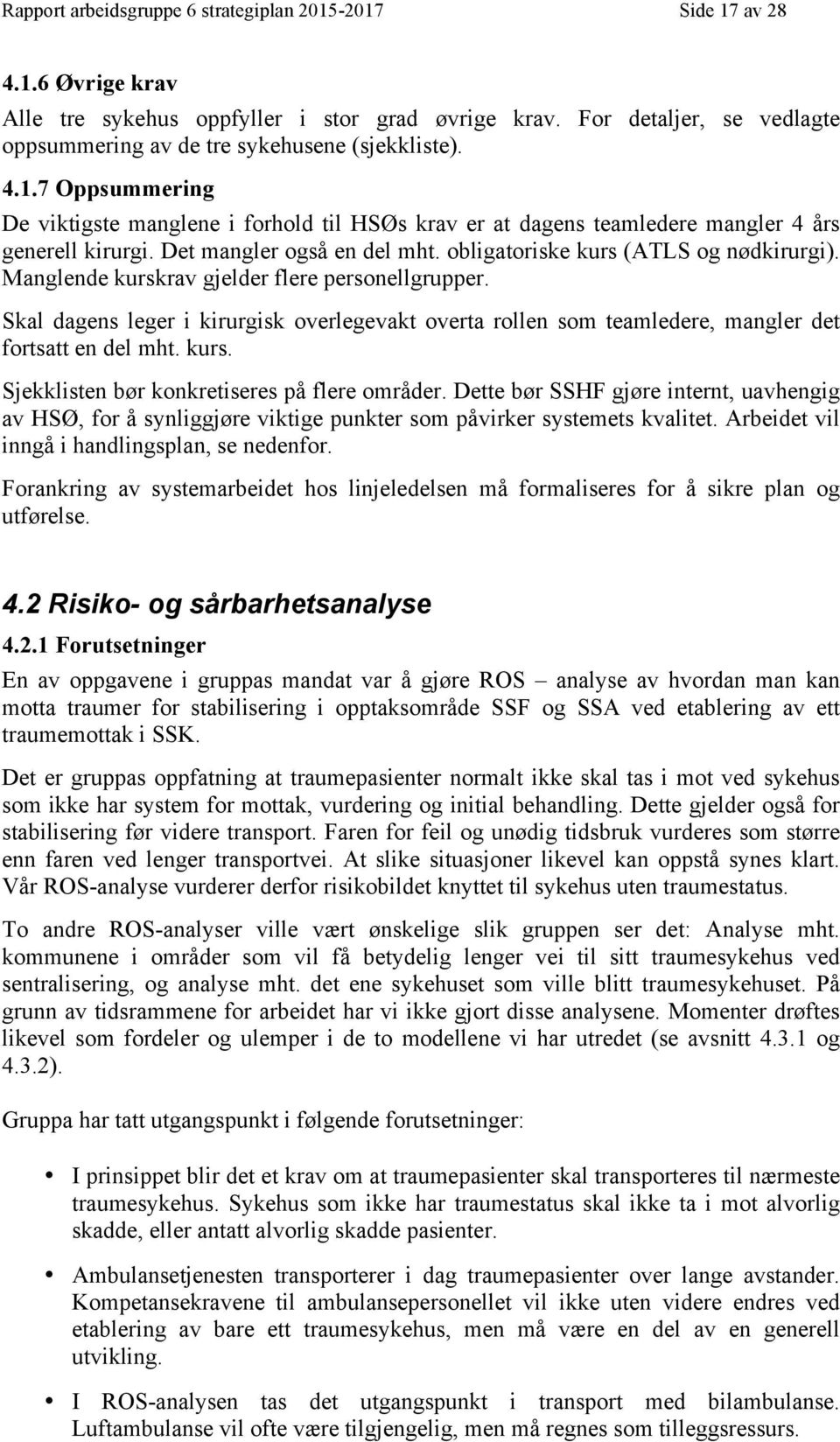 Det mangler også en del mht. obligatoriske kurs (ATLS og nødkirurgi). Manglende kurskrav gjelder flere personellgrupper.