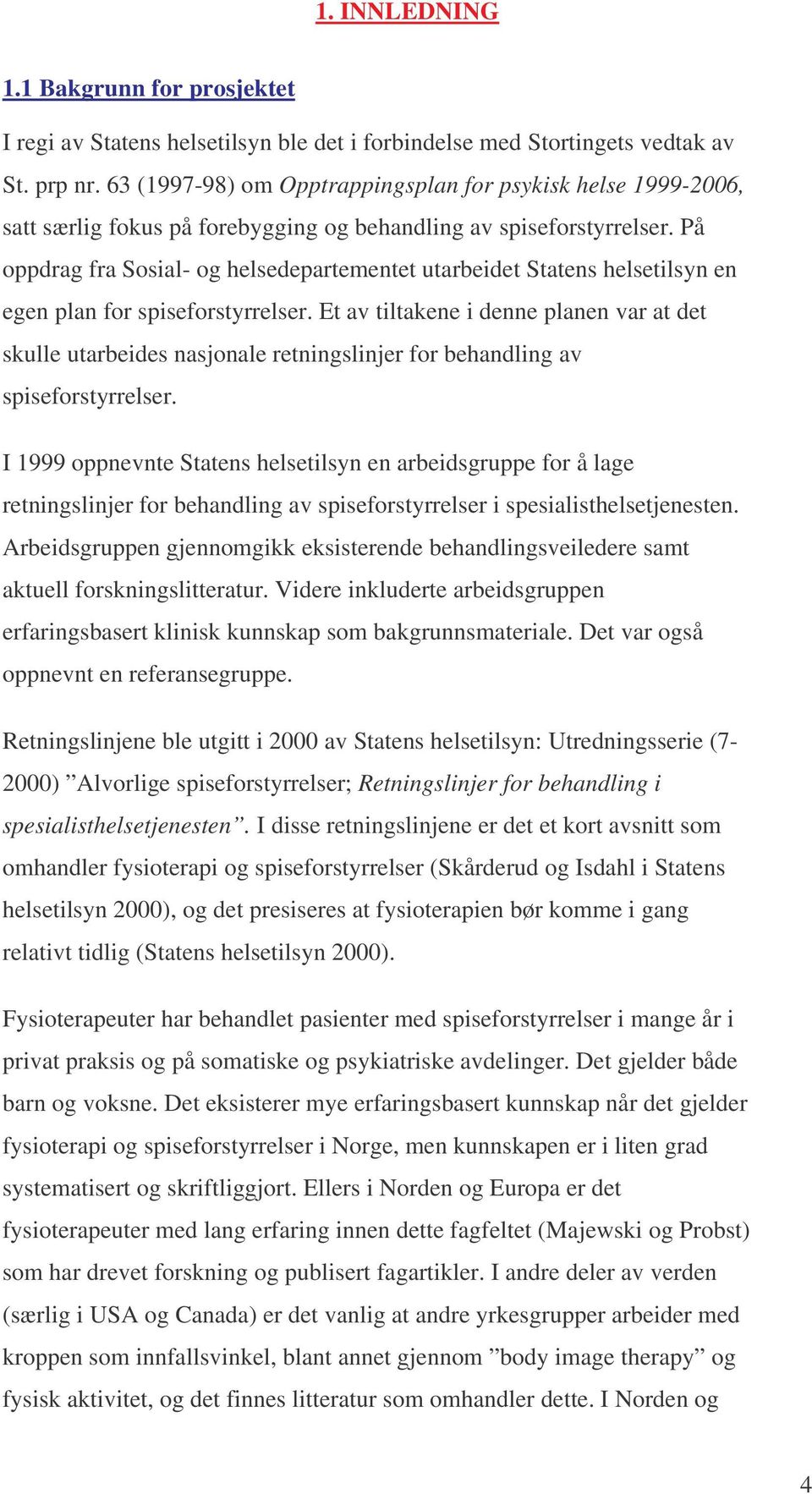 På oppdrag fra Sosial- og helsedepartementet utarbeidet Statens helsetilsyn en egen plan for spiseforstyrrelser.