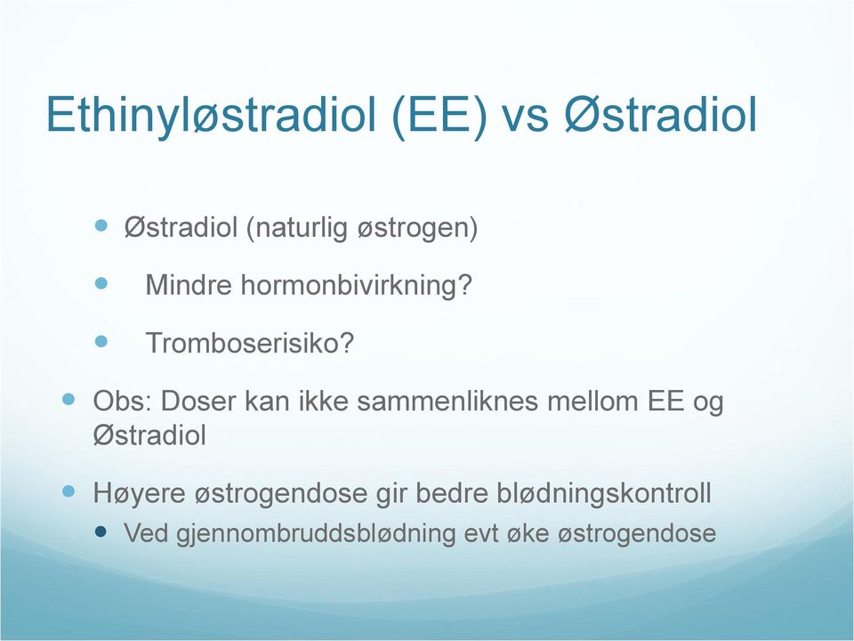 Obs: Doser kan ikke sammenliknes mellom EE og Østradiol Høyere