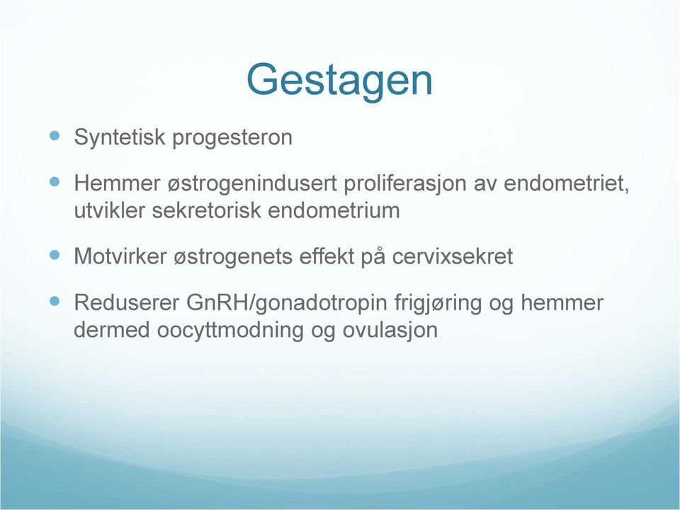 endometrium Motvirker østrogenets effekt på cervixsekret