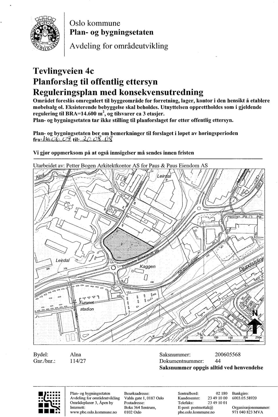 600 m2, og tilsvarer ca 3 etasjer. Plan- og bygningsetaten tar ikke stilling til planforslaget for etter offentlig ettersyn.