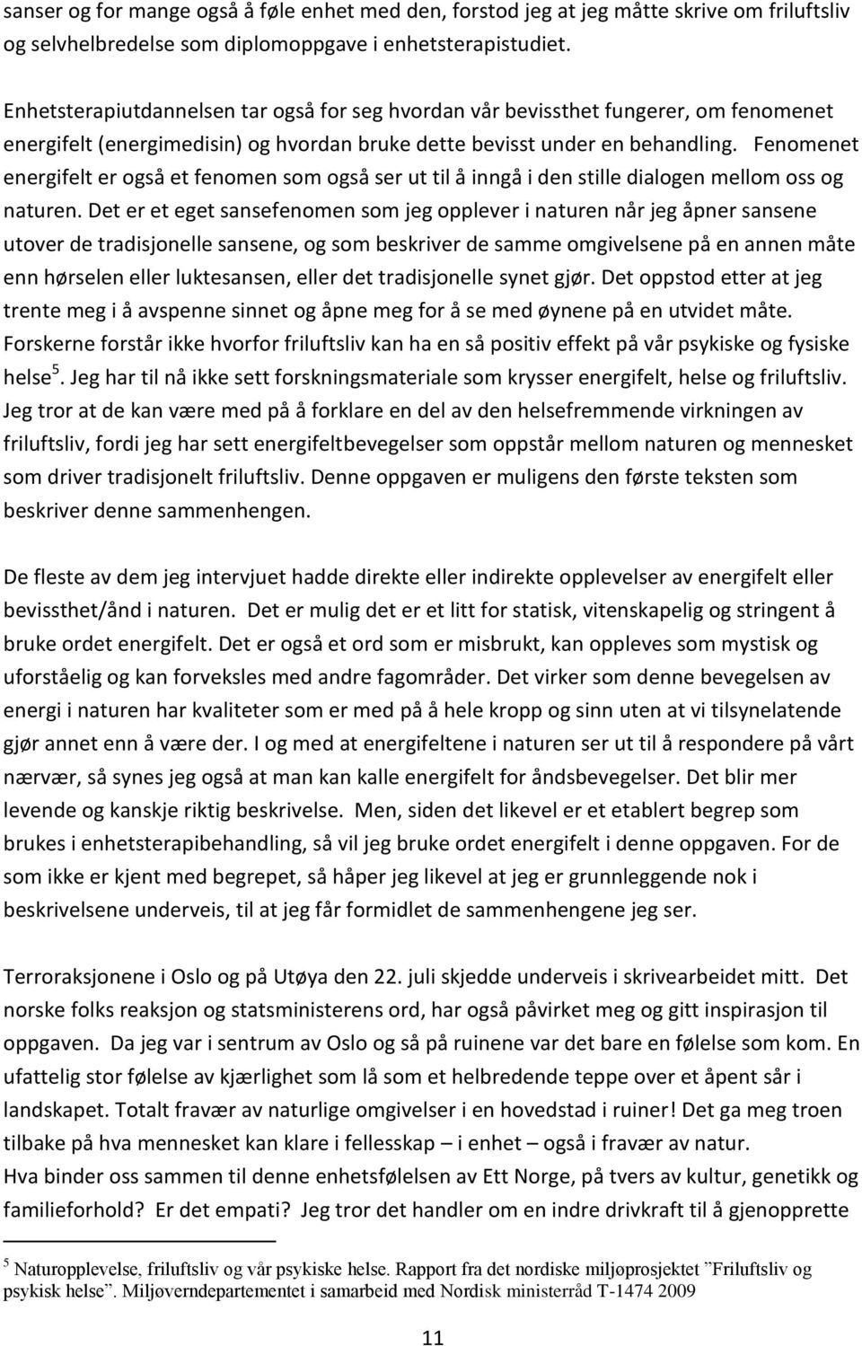 Fenomenet energifelt er også et fenomen som også ser ut til å inngå i den stille dialogen mellom oss og naturen.