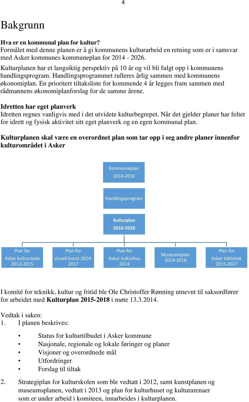 En prioritert tiltaksliste for kommende 4 år legges fram sammen med rådmannens økonomiplanforslag for de samme årene.