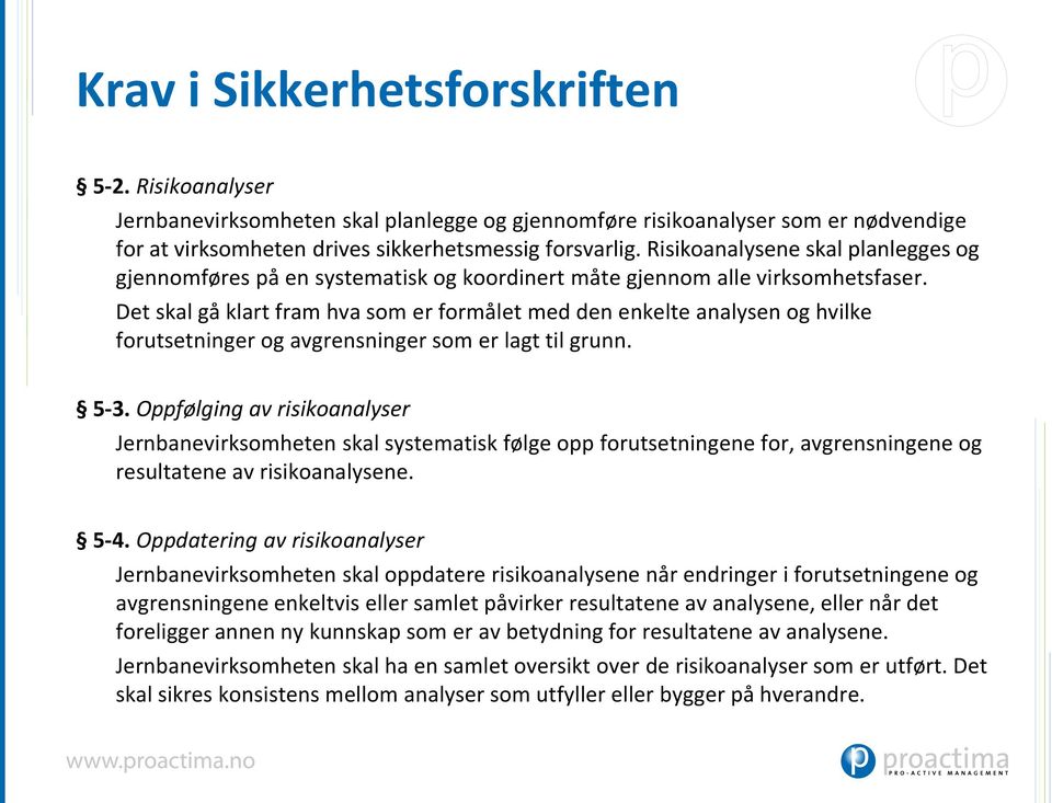 Det skal gå klart fram hva som er formålet med den enkelte analysen og hvilke forutsetninger og avgrensninger som er lagt til grunn. 5-3.