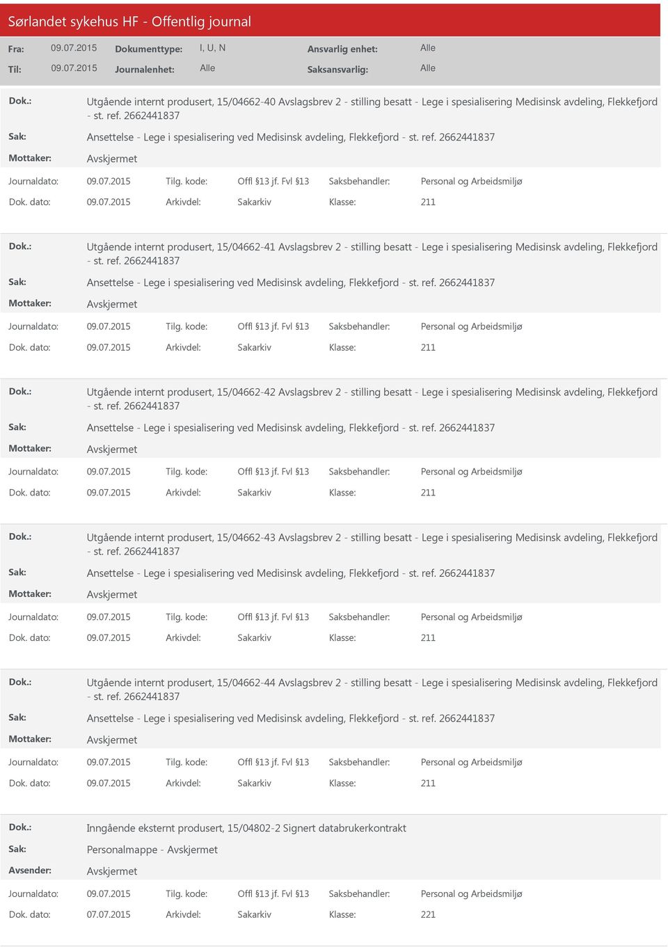 dato: Arkivdel: Sakarkiv tgående internt produsert, 15/04662-42 Avslagsbrev 2 - stilling besatt - Lege i spesialisering Medisinsk avdeling, Flekkefjord Dok.