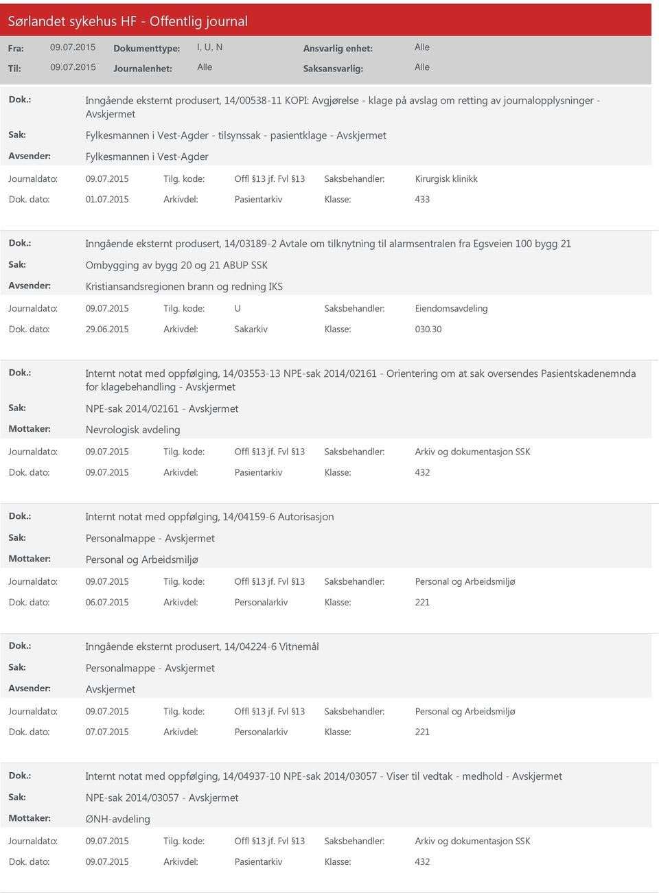 2015 Arkivdel: Pasientarkiv 433 Inngående eksternt produsert, 14/03189-2 Avtale om tilknytning til alarmsentralen fra Egsveien 100 bygg 21 Ombygging av bygg 20 og 21 ABP SSK Kristiansandsregionen