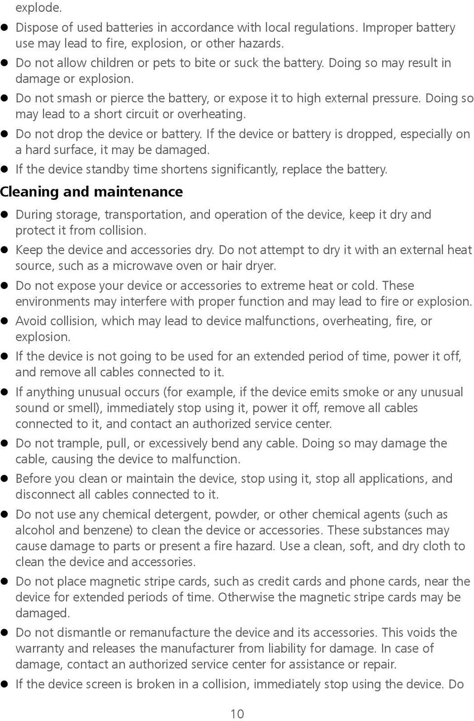Do not drop the device or battery. If the device or battery is dropped, especially on a hard surface, it may be damaged. If the device standby time shortens significantly, replace the battery.