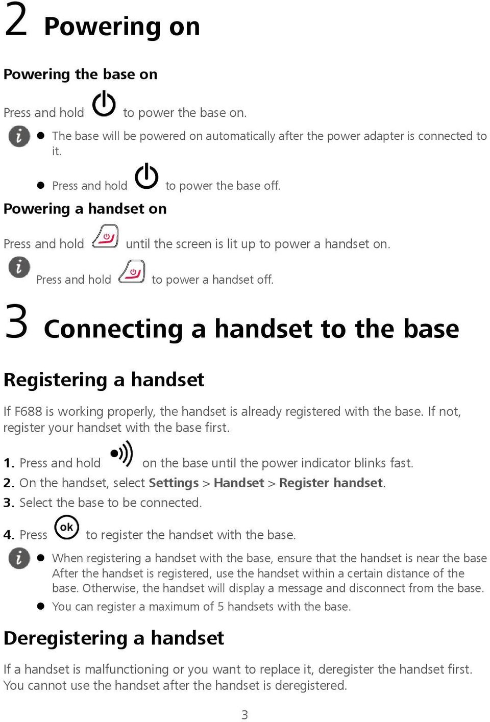 Registering a handset If F688 is working properly, the handset is already registered with the base. If not, register your handset with the base first. 1.